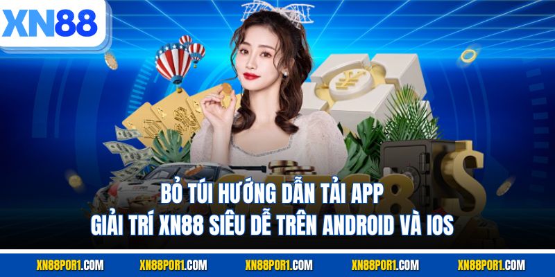 Bỏ túi hướng dẫn tải app giải trí XN88 siêu dễ trên Android và iOS