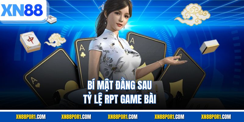 Bí mật đằng sau tỷ lệ RPT game bài 