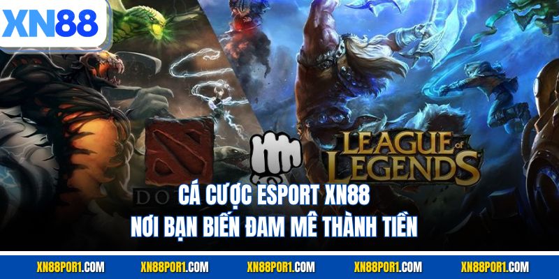 Cá Cược Esport XN88 - Nơi Bạn Biến Đam Mê Thành Tiền