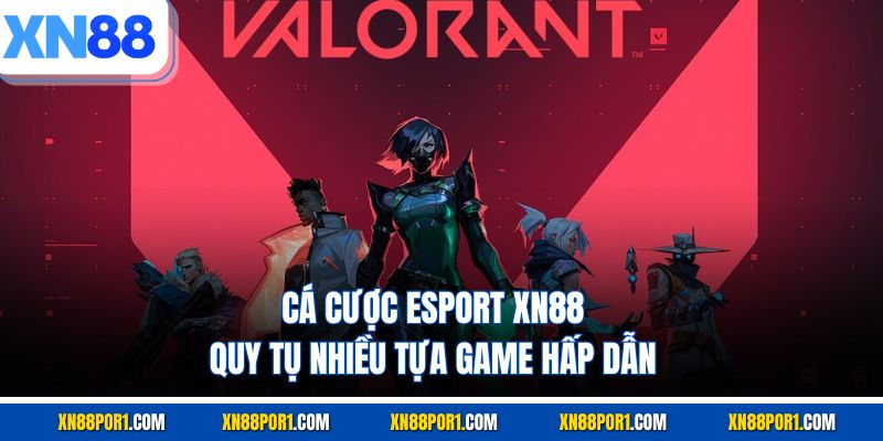 Cá cược Esport XN88 quy tụ nhiều tựa game hấp dẫn
