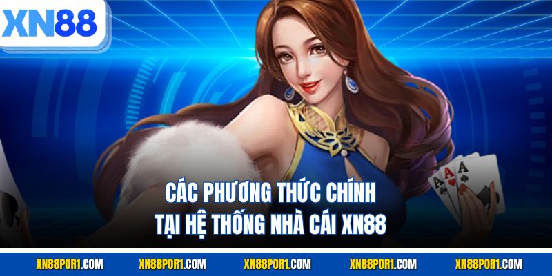 Các phương thức chính tại hệ thống nhà cái XN88