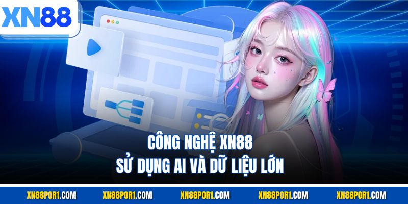 Công nghệ XN88 sử dụng AI và dữ liệu lớn