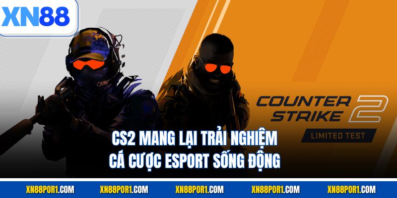CS2 mang lại trải nghiệm cá cược Esport sống động