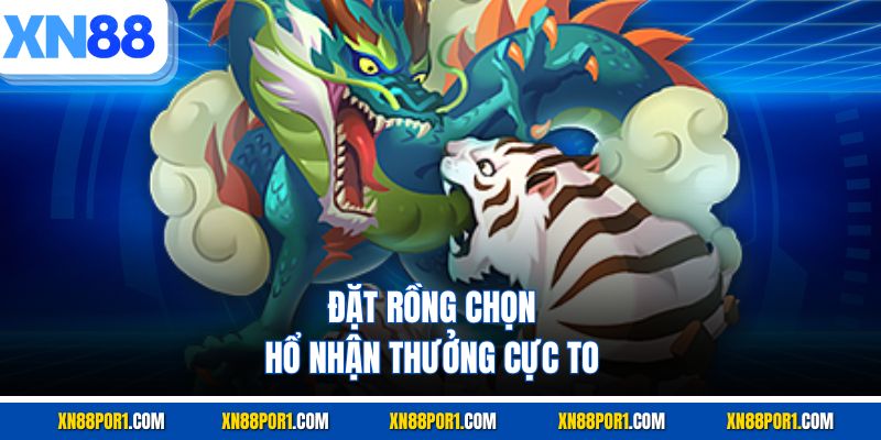 Đặt Rồng chọn Hổ nhận thưởng cực to