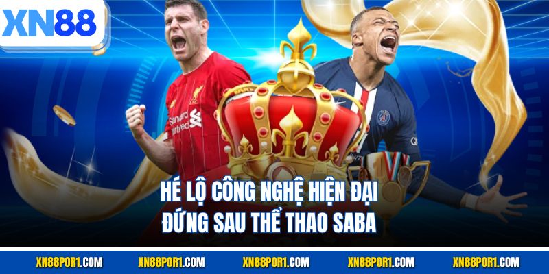 Hé lộ công nghệ hiện đại đứng sau thể thao Saba