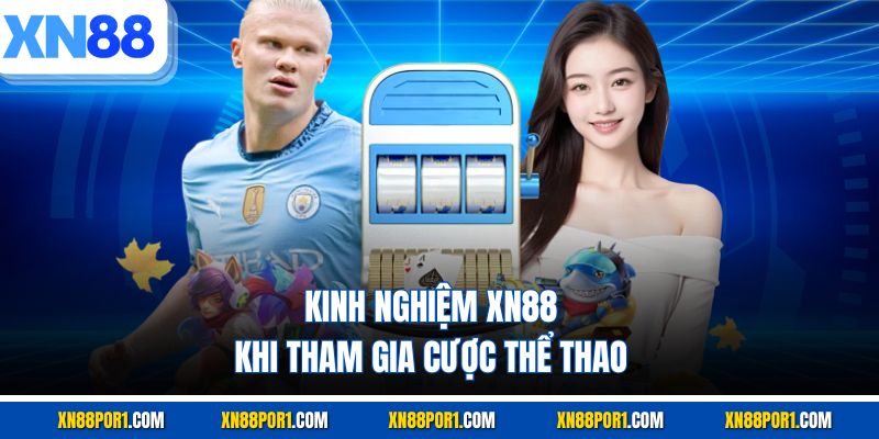 Kinh nghiệm XN88 khi tham gia cược thể thao