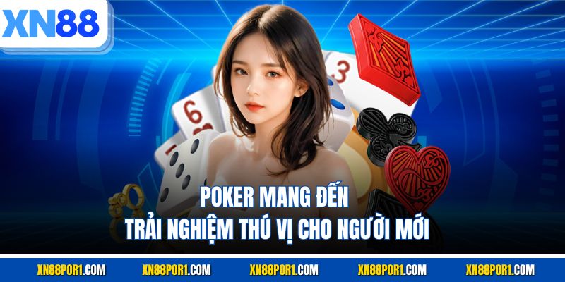 Poker XN88 mang đến trải nghiệm thú vị cho người mới