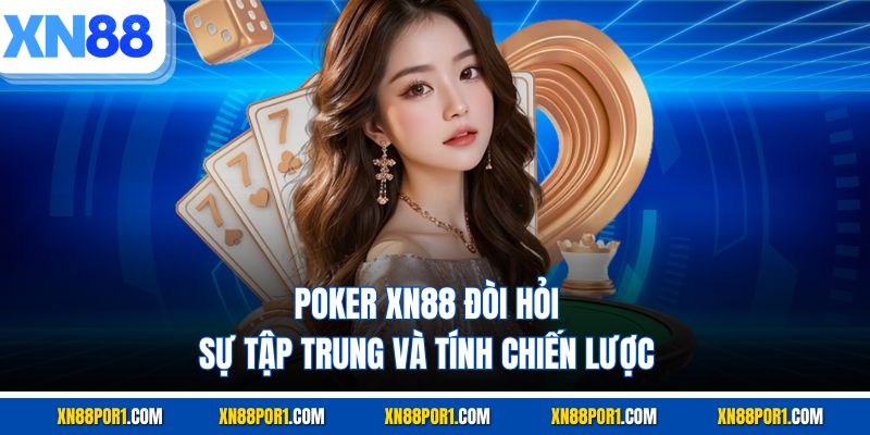 Poker XN88 đòi hỏi sự tập trung và tính chiến lược