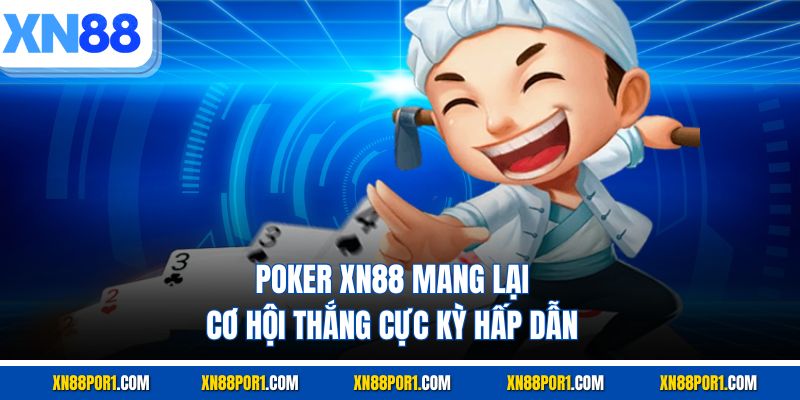 Poker XN88 mang lại cơ hội thắng cực kỳ hấp dẫn
