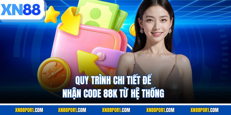 Quy trình chi tiết để nhận code 88K từ hệ thống