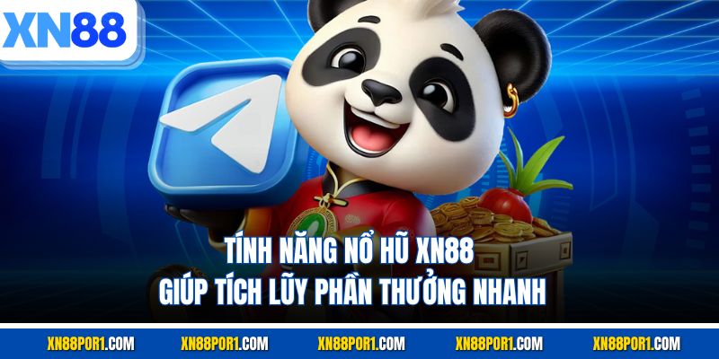 Tính năng nổ hũ XN88 giúp tích lũy phần thưởng nhanh