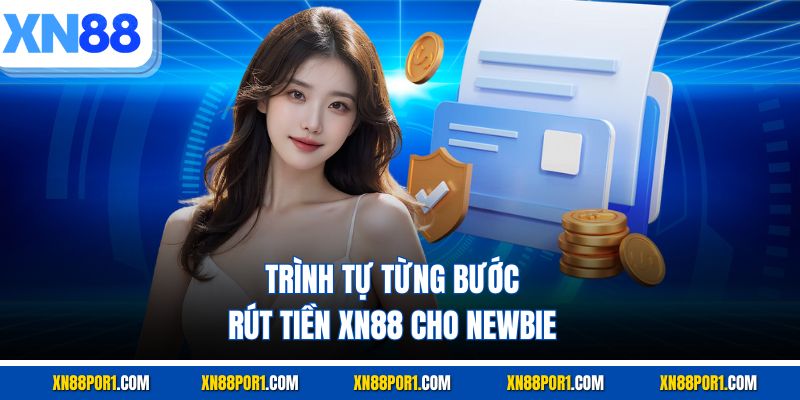 Trình tự từng bước rút tiền XN88 cho newbie