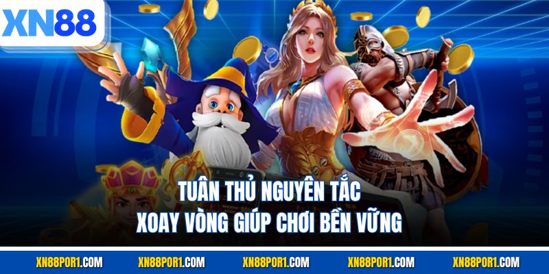 Tuân thủ nguyên tắc xoay vòng giúp chơi bền vững